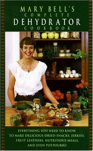 Mary Bell’s Complete Dehydrator Cookbook