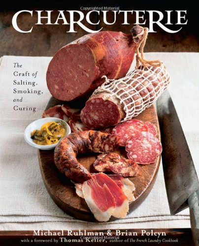 Charcuterie: The Craft of Salting, Smoking, and Curing