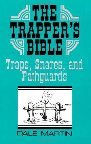 The Trapper’s Bible: Traps, Snares & Pathguards