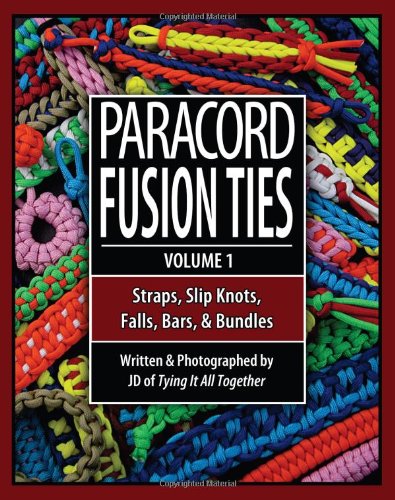 Paracord Fusion Ties – Volume 1: Straps, Slip Knots, Falls, Bars, and Bundles