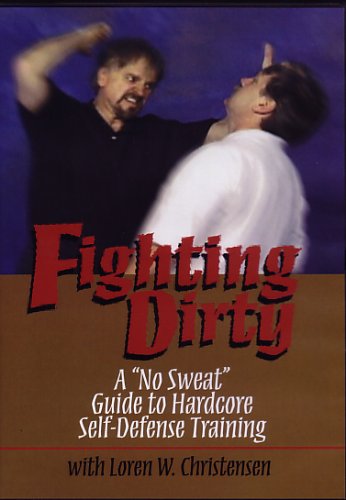 Fighting Dirty – A “No Sweat” Guide to Hardcore Self-Defense Training