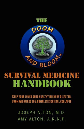 The Doom and Bloom(tm) Survival Medicine Handbook: Keep your loved ones healthy in every disaster, from wildfires to a complete societal collapse