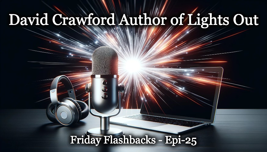 David Crawford Author of Lights Out- Friday Flashbacks