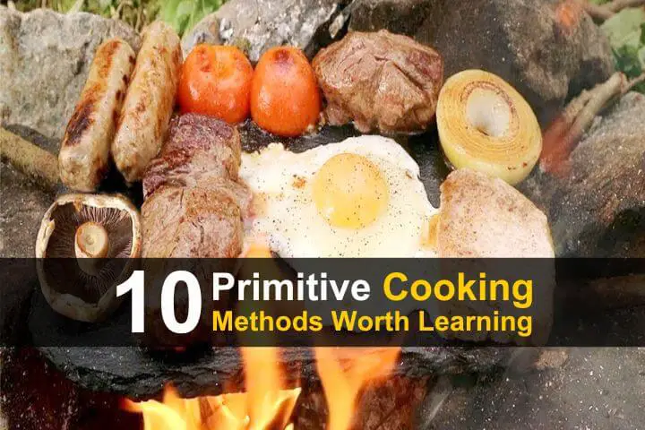 10 Primitive Cooking Methods Worth Learning