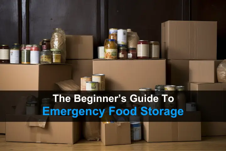 The Beginner’s Guide To Emergency Food Storage