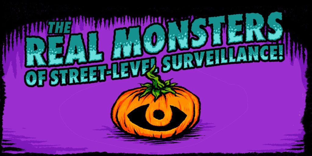 The Real Monsters of Street Level Surveillance