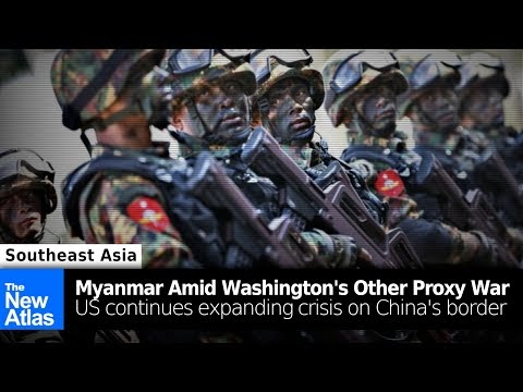 Washington’s Proxy War in Myanmar Continues Along China’s Borders